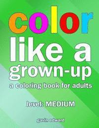 bokomslag Color Like a Grown-up -- Medium: A Coloring Book for Adults