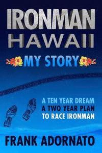 bokomslag Ironman Hawaii, My Story.: A Ten Year Dream. A Two Year Plan