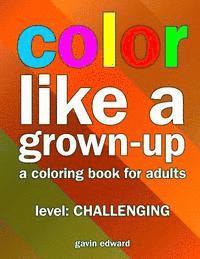 bokomslag Color Like a Grown-up -- Challenging: A Coloring Book for Adults