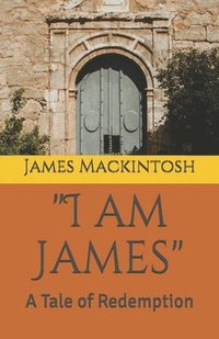 bokomslag "I am James": A Tale of Redemption