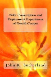 bokomslag 1945: Conscription and Deployment Experiences of Gerald Cooper