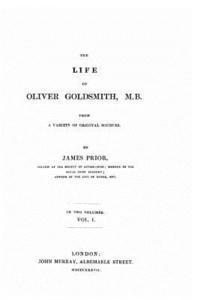 James Prior - The Life of Oliver Goldsmith, M. B. From a Variety of Original Sources, Häftad