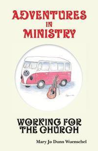 bokomslag Adventures in Ministry: Working for the Church