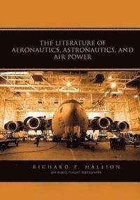 bokomslag The Literature of Aeronautics, Astronautics, and Air Power