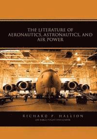 Richard P. Hallion - The Literature of Aeronautics, Astronautics, and Air Power, Häftad