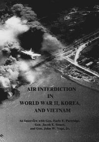 bokomslag Air Interdiction in World War II, Korea, and Vietnam: An Interview with Gen. Earle E. Partridge, Gen. Jacob E. Smart, and Gen. John W. Vogt, Jr.