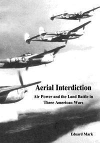 bokomslag Aerial Interdiction: Air Power and the Land Battle in Three American Wars