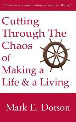 Cutting Through The Chaos of Making a Life and a Living 1