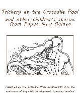bokomslag Trickery at the Crocodile Pool and other children's stories from Papua New Guinea: Published by the Crocodile Prize Organisation with the assistance o