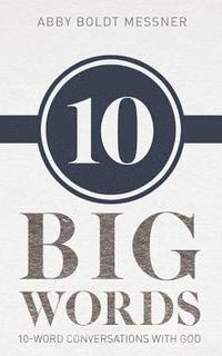 Ten Big Words: 10-Word Conversations with God 1