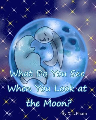 What Do You See When You Look at the Moon? 1