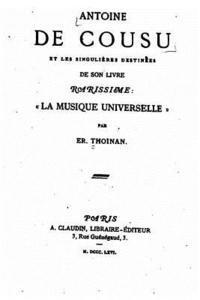 Ernest Thoinan - Antoine de Cousu et les singulières destinées de son livre rarissime, La Musique Universelle, Häftad