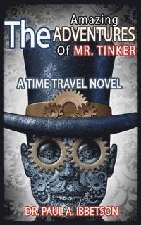 Paul a. Ibbetson - The Amazing Adventures of Mr. Tinker: A Time Travel Novel, Häftad