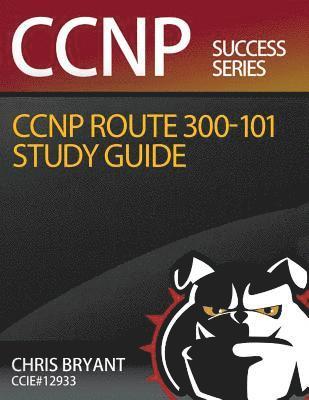Chris Bryant - Chris Bryant's CCNP ROUTE 300-101 Study Guide, Häftad