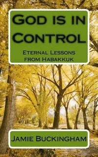 bokomslag God is in Control: Eternal Lessons from Habakkuk