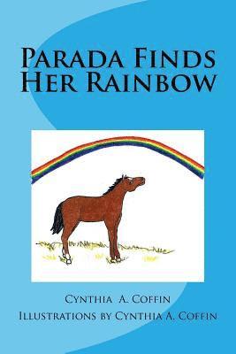 Cynthia a. Coffin - Parada Finds Her Rainbow: A Children's Story, Häftad