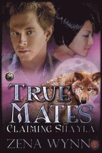 Zena Wynn - True Mates: Claiming Shayla, Häftad