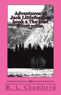 bokomslag Adventures of Jack Littlefeather book 2 The Lost Silver mine.: The Lost Silver mine.