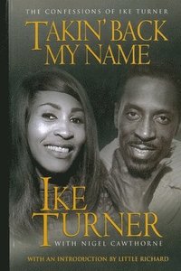 bokomslag Takin' Back My Name: The Confessions of Ike Turner