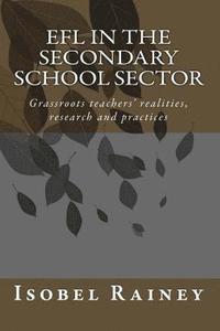 bokomslag EFL in the Secondary School Sector: Grassroots teachers' realities, research and practices