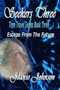 bokomslag Seekers Three: Time Travel Series Book Three Escape From The Future