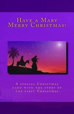 Have a Mary Merry Christmas!: A Christmas card story of the first Christmas 1