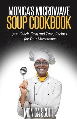 bokomslag Monica's MIcrowave Soup Cookbook: 50+ Easy, Quick, and Delicious Soup Recipes for Your Microwave