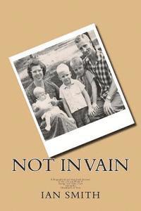Ian Smith - Not In Vain: A Biographical and Anecdotal Account of the Life and Work of George and Helen Hart among the Chayahuita of Peru, Häftad