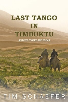 Tim Schaefer - Last Tango In Timbuktu: Selected Stories and Poems, Häftad