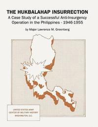 bokomslag The Hukbalahap Insurrection: A Case Study of a Successful Anti-Insurgency Operation in the Philippines, 1946-1955