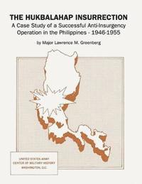 bokomslag The Hukbalahap Insurrection: A Case Study of a Successful Anti-Insurgency Operation in the Philippines, 1946-1955