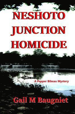 Neshoto Junction Homicide: A Pepper Bibeau Mystery 1