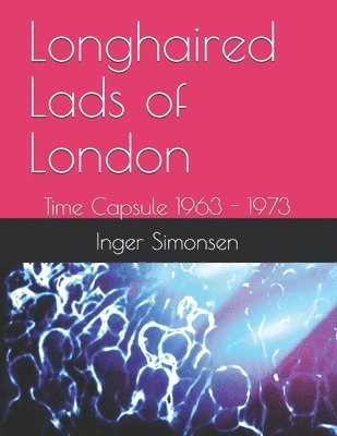 Longhaired Lads of London: Time Capsule 1963 - 1973 1