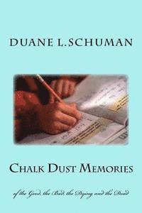 Chalk Dust Memories: of the Good, the Bad, the Dying and the Dead 1