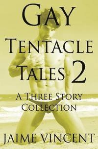 bokomslag Gay Tentacle Tales 2: A Three Story Collection