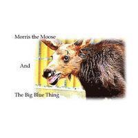 Morris the Moose: The Big Blue Thing 1