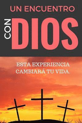 bokomslag Un ENCUENTRO CON DIOS: ESTA EXPERIENCIA CAMBIARÁ tu VIDA