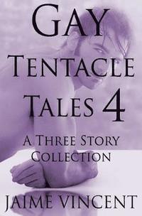 bokomslag Gay Tentacle Tales 4: A Three Story Collection