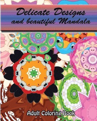 Delicate Designs And beautiful Mandala: Adult Coloring Book 1
