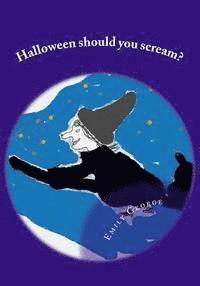 Halloween should you scream? 1