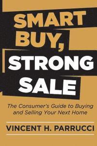 bokomslag Smart Buy, Strong Sale: The Consumer's guide to buying and selling your next home