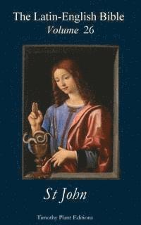 Timothy Plant - The Latin-English Bible - Vol 26: St John, Häftad
