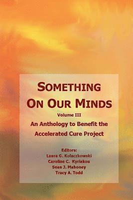 Tracy A. Todd - Something On Our Minds (Vol 3): An Anthology to Benefit the Accelerated Cure Project, Häftad