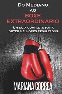 bokomslag Do Mediano ao BOXE EXTRAORDINARIO: Um guia completo para obter melhores resultados