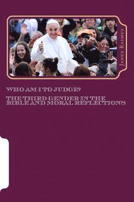 Who Am I to Judge?: The Third Gender in the Bible and Moral Reflections 1