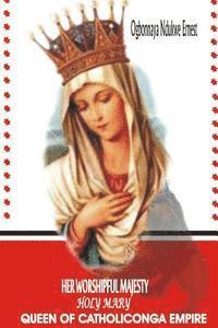 Her Worshipful Majesty, Holy Mary, Queen of Catholiconga Empire 1