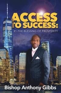 Anthony Gibbs - Access to Success: #1: The Blessing of Prosperity, Häftad