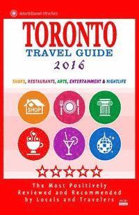 bokomslag Toronto Travel Guide 2016: Shops, Restaurants, Arts, Entertainment and Nightlife