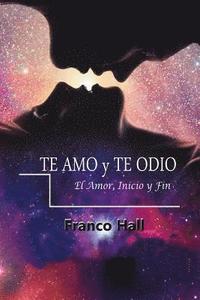 bokomslag Te Amo y Te Odio: El Amor, su Inicio y Fin