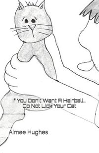 bokomslag If You Don't Want A Hairball...Do Not Lick Your Cat